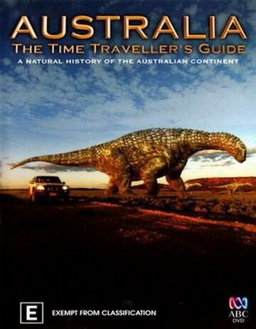 Австралия – путешествие во времени / Australia: The Time Traveller's Guide (2012)